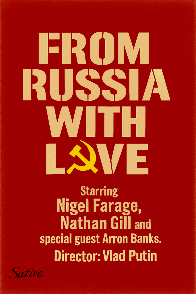 Movie poster style image with bold cream text on red background reading "FROM RUSSIA WITH LOVE" with yellow hammer and sickle symbol. Below: "Starring Nigel Farage, Nathan Gill and special guest Arron Banks. Director: Vlad Putin." Signed "Satire" in corner. Political commentary on Reform UK's Russian connections.